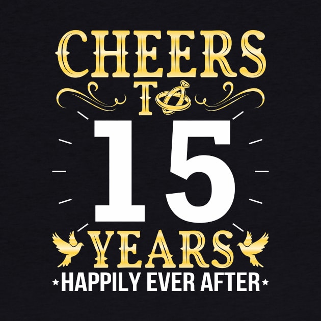 Cheers To 15 Years Happily Ever After Married Wedding by Cowan79